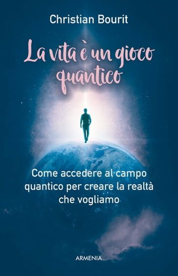 La vita è un gioco quantico - Christian Bourit