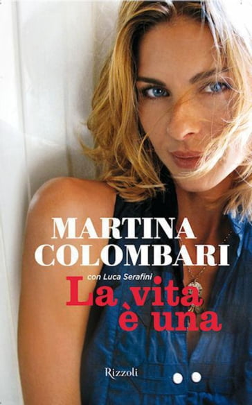 La vita è una - Luca Serafini - Martina Colombari