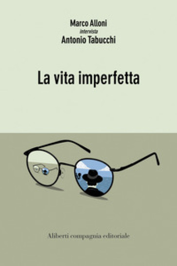 La vita imperfetta - Antonio Tabucchi - Marco Alloni