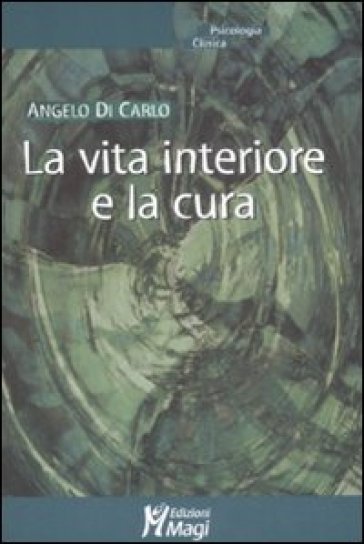 La vita interiore e la cura - Angelo Di Carlo