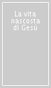 La vita nascosta di Gesù