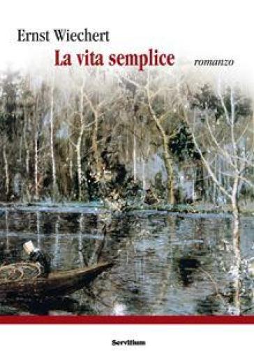 La vita semplice - Ernst Wiechert