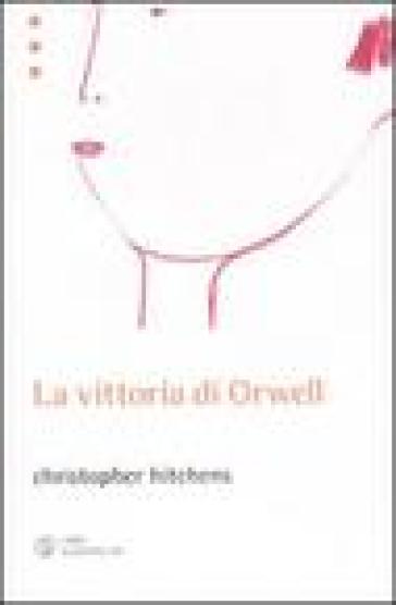 La vittoria di Orwell - Christopher Hitchens