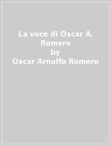 La voce di Oscar A. Romero - Oscar Arnulfo Romero