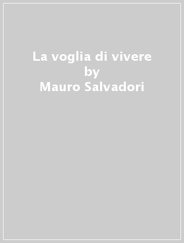 La voglia di vivere - Mauro Salvadori