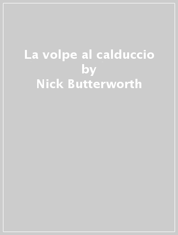 La volpe al calduccio - Nick Butterworth