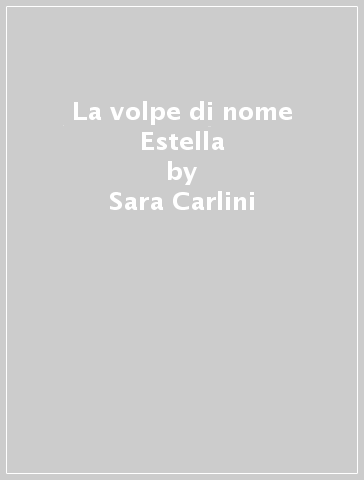 La volpe di nome Estella - Sara Carlini