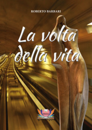 La volta della vita - Roberto Barbari