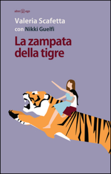 La zampata della tigre - Valeria Scafetta - Nikki Guelfi