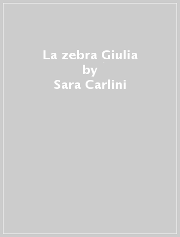 La zebra Giulia - Sara Carlini