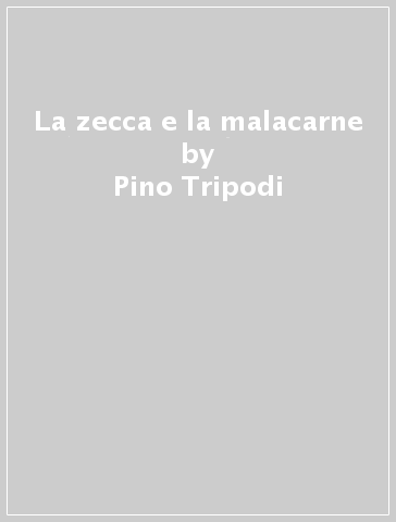 La zecca e la malacarne - Pino Tripodi