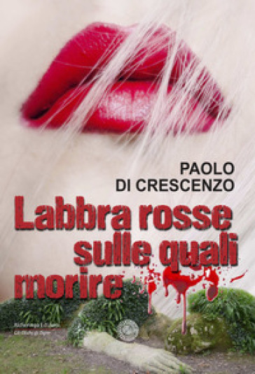 Labbra rosse sulle quali morire - Paolo Di Crescenzo
