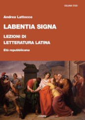 Labentia signa. Lezioni di letteratura latina. Età repubblicana