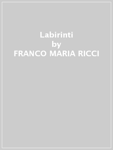Labirinti - FRANCO MARIA RICCI - Giovanni Mariotti