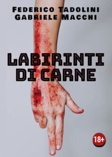 Labirinti di carne - Federico Tadolini - Gabriele Macchi