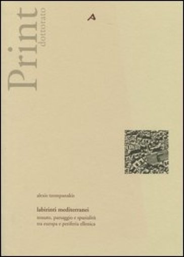 Labirinti mediterranei. Tessuto, paesaggio e spazialità tra Europa e periferia ellenica - Alexis Tzompanakis