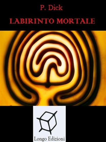 Labirinto mortale - Philip K. Dick