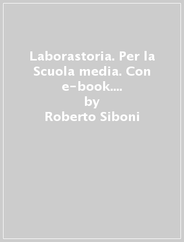 Laborastoria. Per la Scuola media. Con e-book. Con espansione online. Vol. 3: Età contemporanea-il racconto della storia, la costruzione delle competenze - Roberto Siboni - Michele Pastorino - Italo Rosato