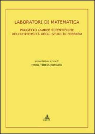 Laboratori di matematica. Progetto lauree scientifiche dell'Università degli Studi di Ferrara - M. Teresa Borgato | 