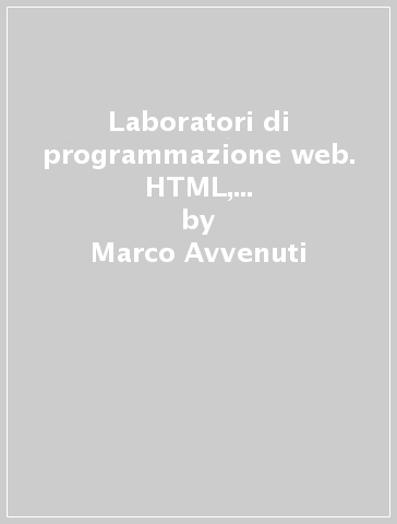 Laboratori di programmazione web. HTML, CSS, Javascript e PHP - Marco Avvenuti - Mario Cimino