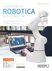 Laboratori di robotica con Cobotta. Da un collaborative robot ai robot industriali. Per gli Ist. tecnici e professionali. Con e-book. Con espansione online