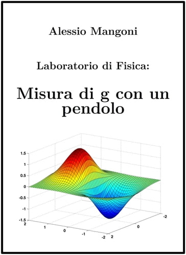 Laboratorio di Fisica: misura di g con un pendolo - Alessio Mangoni