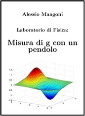 Laboratorio di Fisica: misura di g con un pendolo