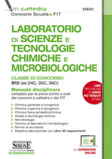 Laboratorio di Scienze e Tecnologie Chimiche e Microbiologiche. Classi di concorso B12 (ex 24C, 35C, 36C). Manuale disciplinare completo per le prove scritte e orali dei concorsi a cattedra e dei FIT. Con espansione online