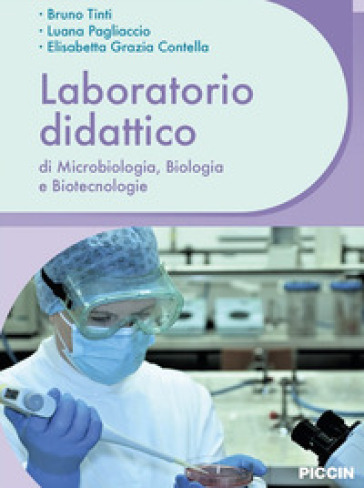 Laboratorio didattico di microbiologia, biologia e biotecnologie - Bruno Tinti - Luana Pagliaccio - Elisabetta Grazia Contella