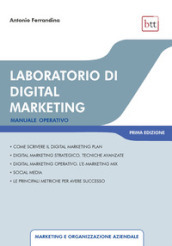 Laboratorio di digital marketing. Manuale operativo. Ediz. integrale