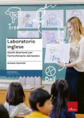 Laboratorio inglese. Giochi divertenti per l arricchimento del lessico