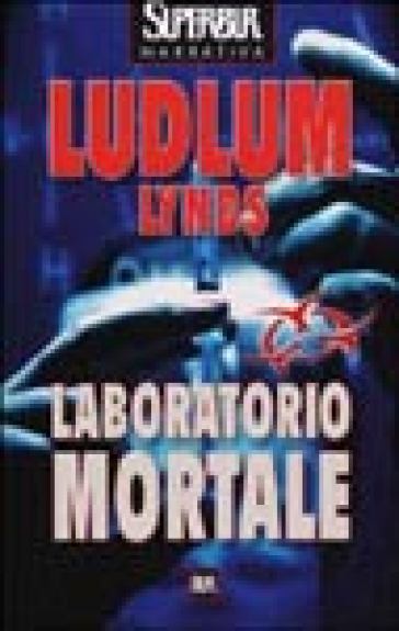 Laboratorio mortale - Robert Ludlum - Gayle Lynds