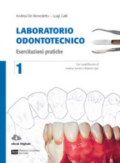 Laboratorio odontotecnico. Per le Scuole superiori. Con Contenuto digitale (fornito elettronicamente). Vol. 1: Esercitazioni pratiche