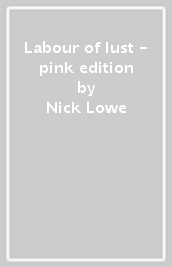 Labour of lust - pink edition