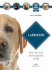 Labrador. Vita in casa, educazione, cure. Nuova ediz.