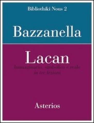 Lacan. Immaginario, simbolico e reale in tre lezioni - Emiliano Bazzanella