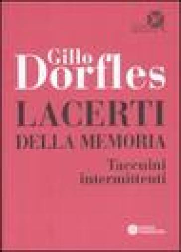 Lacerti della memoria. Taccuini intermittenti - Gillo Dorfles