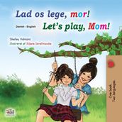 Lad os lege, mor! Let s Play, Mom!