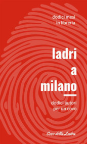 Ladri a Milano. 1: Dodici autori per un covo