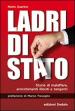 Ladri di Stato. Storie di malaffare, arricchimenti illeciti e tangenti