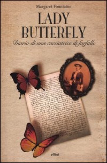 Lady Butterfly. Diario di una cacciatrice di farfalle - Margaret Fountaine