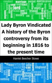 Lady Byron Vindicated: A history of the Byron controversy from its beginning in 1816 to the present time