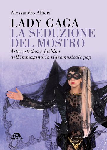 Lady Gaga. La seduzione del mostro - Alessandro Alfieri