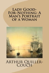 Lady Good-For-Nothing: A Man s Portrait of a Woman