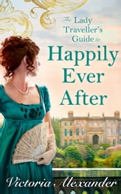 Lady Traveller s Guide To Happily Ever After (Lady Travelers Society, Book 4)