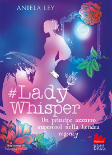 #Lady Whisper. Un principe azzurro supercool nella Londra regency - Aniela Ley