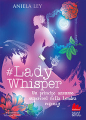 #Lady Whisper. Un principe azzurro supercool nella Londra regency