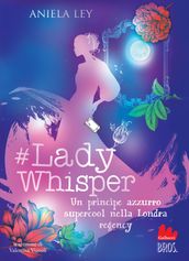 Lady Whisper. Un principe azzurro supercool nella Londra regency
