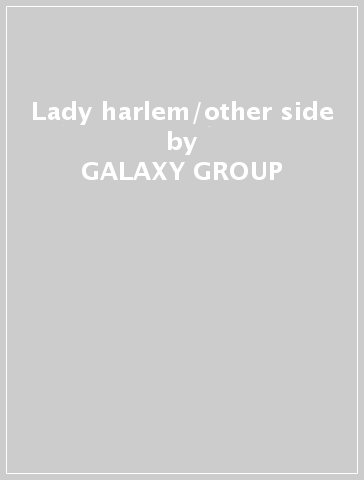 Lady harlem/other side - GALAXY GROUP