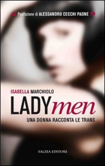 LadyMen. Una donna racconta le trans - Isabella Marchiolo